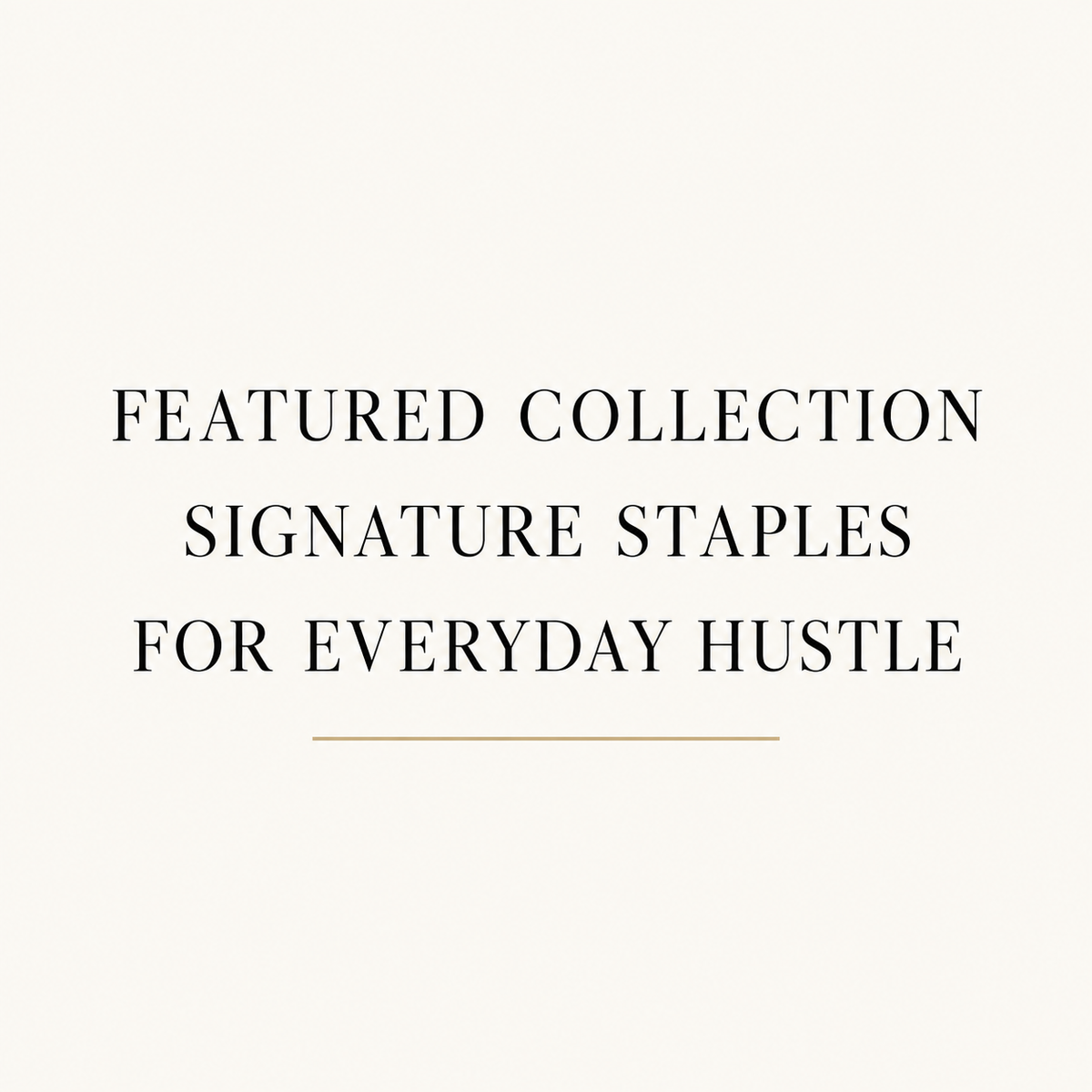 🔥 Featured Collection: Signature Staples for Everyday Hustle